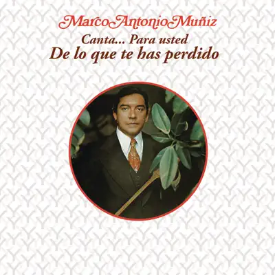 Marco Antonio Muñíz Canta... Para Usted - De Lo Que Te Has Perdido - Marco Antonio Muñiz