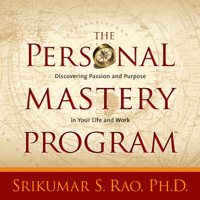 Srikumar S. Rao, PhD, PhD - The Personal Mastery Program: Discovering Passion and Purpose in Your Life and Work artwork