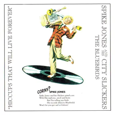 Hiccups Will Live Forever - Spike Jones & His City Slickers Hiccups Will Live Forever - Spike Jones & His City Slickers