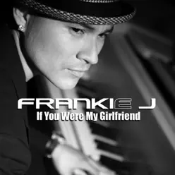 If You Were My Girlfriend - Single - Frankie J