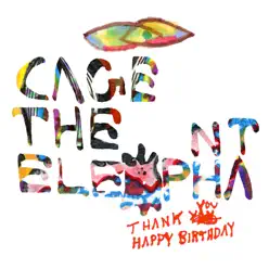 Thank You Happy Birthday (Deluxe) - Cage The Elephant