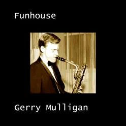 Funhouse - Gerry Mulligan Funhouse - Gerry Mulligan