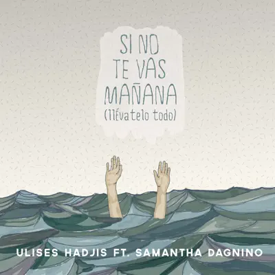 Si No Te Vas Mañana (Llévatelo Todo) [feat. Samantha Dagnino] - Single - Ulises Hadjis