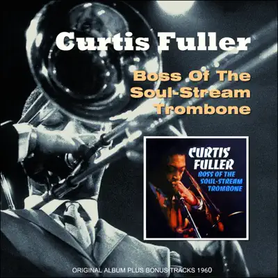 Boss of the Soul Stream Trombone (Original Album Plus Bonus Tracks 1960) - Curtis Fuller Boss of the Soul Stream Trombone (Original Album Plus Bonus Tracks 1960) - Curtis Fuller
