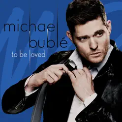 To Be Loved (Deluxe Version) - Michael Bublé