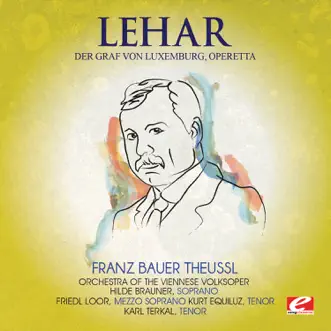 Lehar: Der Graf von Luxemburg, Operetta (Remastered) by Orchestra of the Viennese Volksoper, Franz Bauer Theussl, Hilde Brauner, Friedl Loor, Kurt Equiluz & Karl Terkal album reviews, ratings, credits