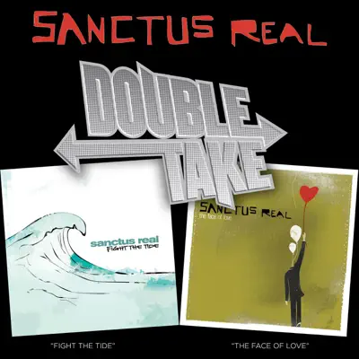 Double Take: Fight the Tide / The Face of Love - Sanctus Real