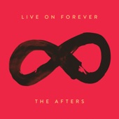 The Afters - Live On Forever