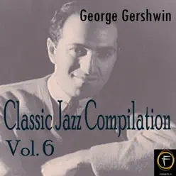 Classic Jazz Compilation, Vol. 6 - George Gershwin
