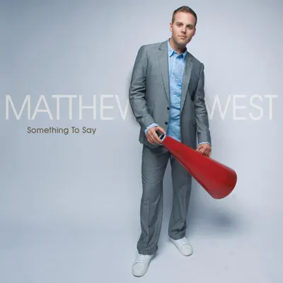 Something to Say (Deluxe Edition) - Matthew West