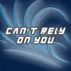 Can't Rely on You - Single album lyrics, reviews, download