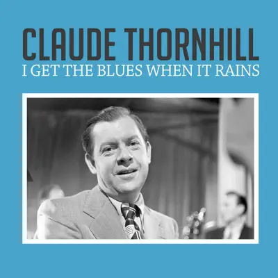 I Get the Blues When It Rains - Single - Claude Thornhill