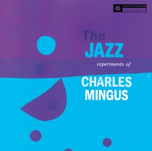 The Jazz Experiments of Charles Mingus (feat. John LaPorta, Teo Macero, Thad Jones, Jackson Wiley & Clem DeRosa) [Remastered 2013]