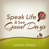 Speak Life and See Good Days - Joseph Prince