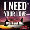 I Need Your Love (Workout Mix) - Single [feat. Jazmine] - Single album lyrics, reviews, download
