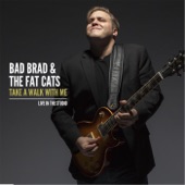 Bad Brad & the Fat Cats - Take a Walk With Me