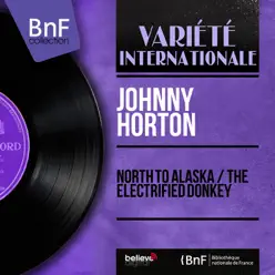 North to Alaska / The Electrified Donkey (Mono Version) - Single - Johnny Horton