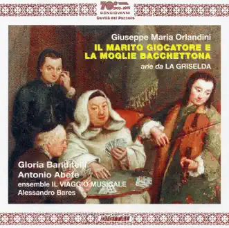 Orlandini: Il Maritor Giocatore e la Moglie Bacchettona & Aria da La Griselda by Alessandro Bares, Antonio Abete, Gloria Banditelli & Il Viaggio Musicale album reviews, ratings, credits