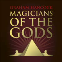 Graham Hancock - Magicians of the Gods: The Forgotten Wisdom of Earth's Lost Civilisation – the sequel to Fingerprints of the Gods (Unabridged) artwork
