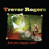 Trevor Rogers - Are You Happy Now?