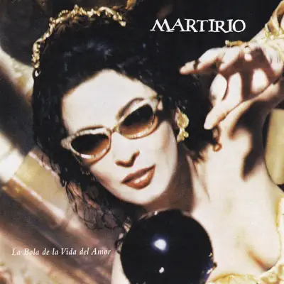 La Bola de la Vida del Amor (Remasterizado) - Martirio La Bola de la Vida del Amor (Remasterizado) - Martirio