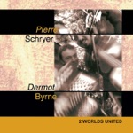 Pierre Schryer & Dermot Byrne - To Dermot from Pierre / My Only Sister / Just for Curry