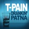 Drankin' Patna - T-Pain lyrics