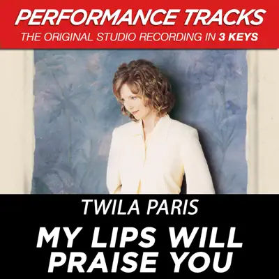 My Lips Will Praise You (Performance Tracks) - EP - Twila Paris