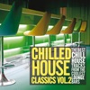 Chilled House Classics, Vol. 2 (The Best Chill House Tracks from the Coolest Lounge Bars), 2014