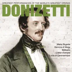 Donizetti: Greatest Operas - Gaetano Donizetti Donizetti: Greatest Operas - Gaetano Donizetti
