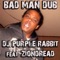 Bad Man Dub (Dubwise Mix) [feat. Zion Dread] - DJ Purple Rabbit lyrics