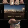 Solitary Friends - EP album lyrics, reviews, download