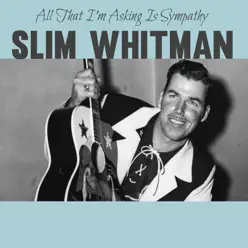 All That I'm Asking Is Sympathy - Single - Slim Whitman