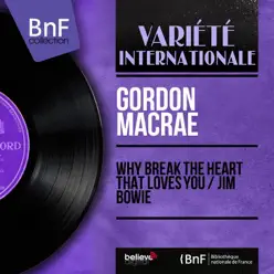 Why Break the Heart That Loves You / Jim Bowie (feat. Van Alexander and His Orchestra) [Mono Version] - Single - Gordon MacRae