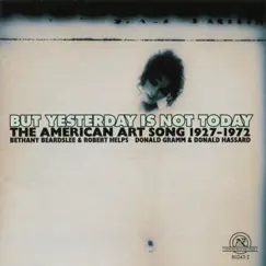 But Yesterday is Not Today: The American Art Song, 1927-1972 by Bethany Beardslee, Donald Hassard, Donald Gramm & Robert Helps album reviews, ratings, credits