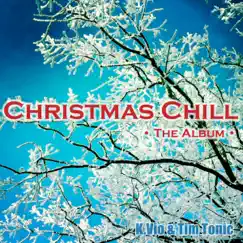 Christmas Chill (The Christmas Chill Album - By K.Vio & Tim Tonic) by K.Vio & Tim Tonic album reviews, ratings, credits