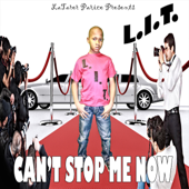 Can't Stop Me Now - L.I.T.
