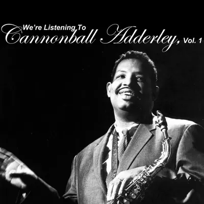 We're Listening to Cannonball Adderley, Vol. 1 - Cannonball Adderley