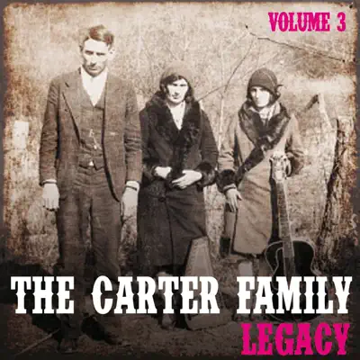 The Carter Family Legacy, Vol. 3 - The Carter Family The Carter Family Legacy, Vol. 3 - The Carter Family