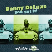 Danny Deluxe - You Got It