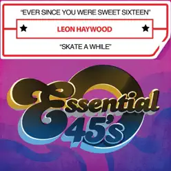 Ever Since You Were Sweet Sixteen / Skate a While [Digital 45] - Leon Haywood