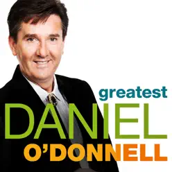 Greatest - Daniel O’Donnell - Daniel O'donnell
