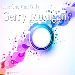 The One and Only: Gerry Mulligan - Gerry Mulligan The One and Only: Gerry Mulligan - Gerry Mulligan
