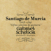 Cifras Selectas de Guitarra - Santiago de Murcia (1673-1739) [Guitarra Barroca / Baroque Guitar] - Gabriel Schebor