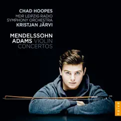 Mendelssohn & Adams: Violin concertos by Chad Hoopes album reviews, ratings, credits