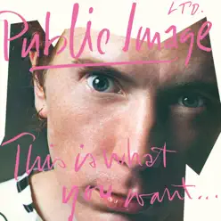 This Is What You Want ... This Is What You Get (Remastered) - Public Image Ltd.