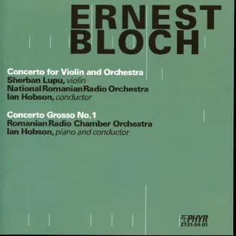 Bloch: Concerto for Violin and Orchestra - Concerto Grosso No. 1 by Sherban Lupu, Romanian National Radio Orchestra, Romanian Radio Chamber Orchestra & Ian Hobson album reviews, ratings, credits