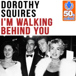 I'm Walking Behind You (Remastered) - Single - Dorothy Squires I'm Walking Behind You (Remastered) - Single - Dorothy Squires