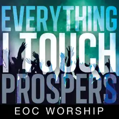 Everything I Touch Prospers - Single by EOC Worship album reviews, ratings, credits