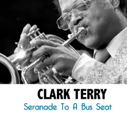 Seranade to a Bus Seat - Clark Terry Seranade to a Bus Seat - Clark Terry